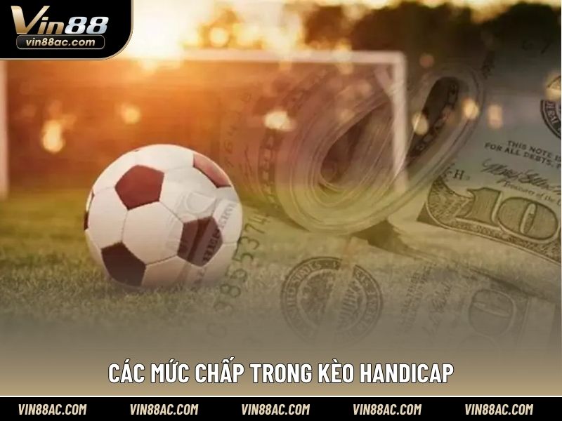 Các mức chấp trong kèo Handicap
