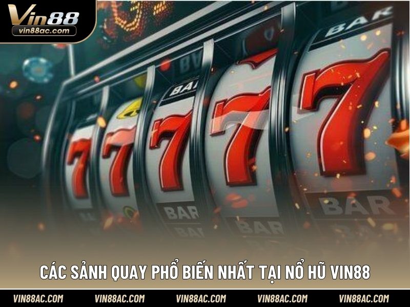Các sảnh quay phổ biến nhất tại nổ hũ VIN88