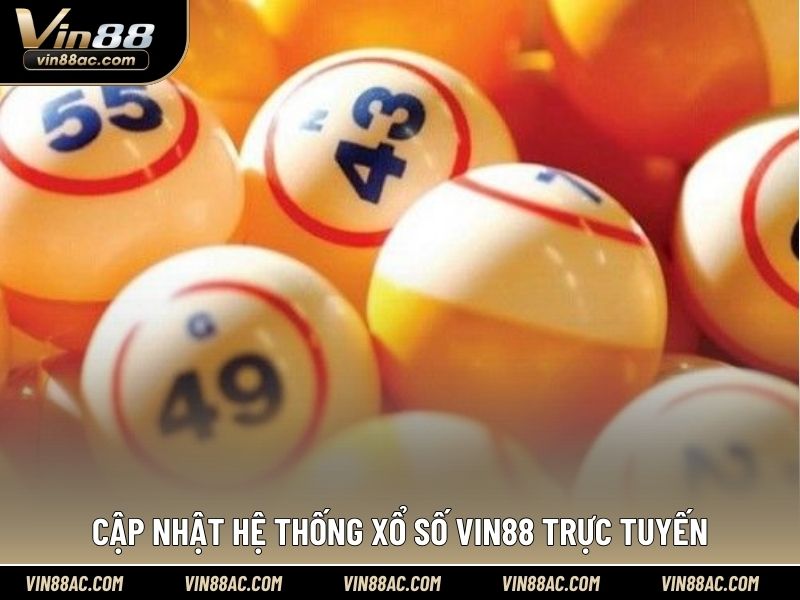 Cập nhật hệ thống xổ số VIN88 trực tuyến