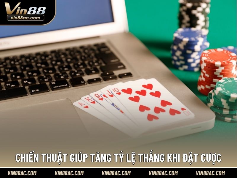 Chiến thuật giúp tăng tỷ lệ thắng khi đặt cược