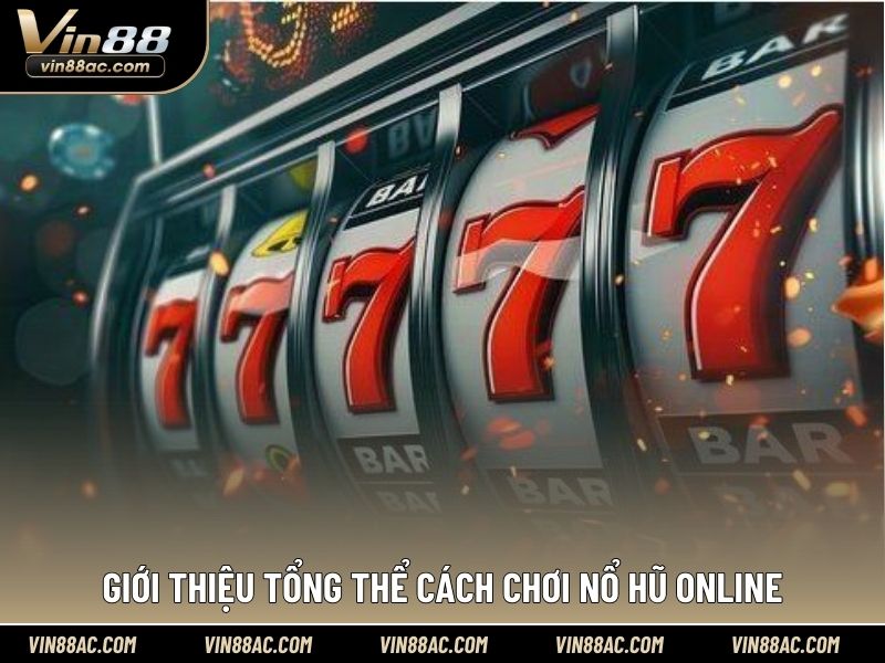 Giới thiệu tổng thể cách chơi nổ hũ online