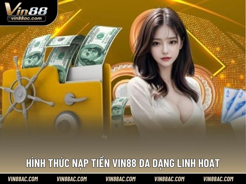 Hình thức Nạp tiền VIN88 đa dạng linh hoạt