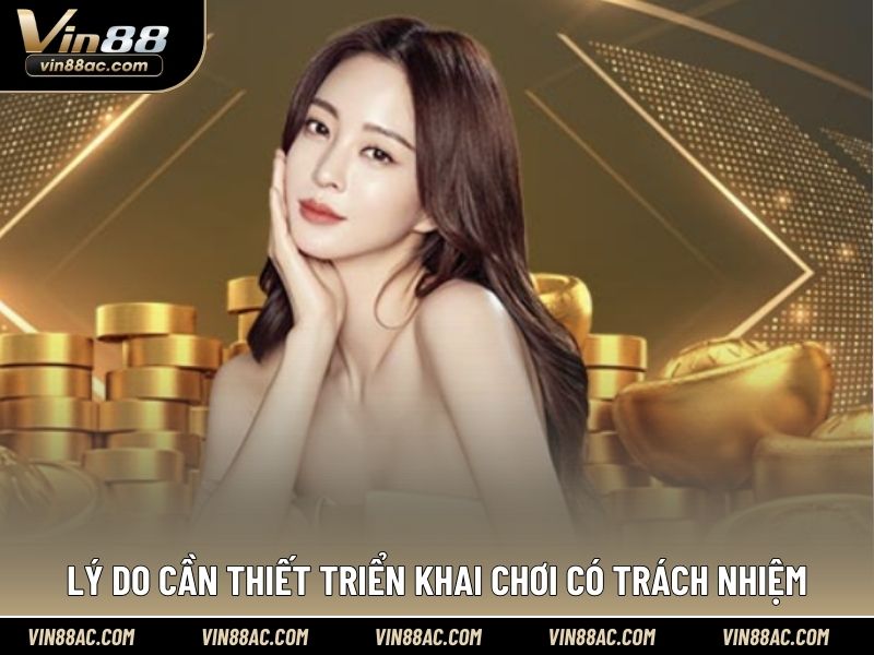 Lý do cần thiết triển khai chơi có trách nhiệm