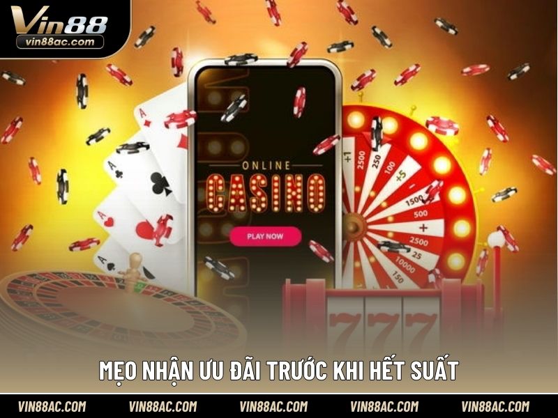 Mẹo nhận ưu đãi trước khi hết suất