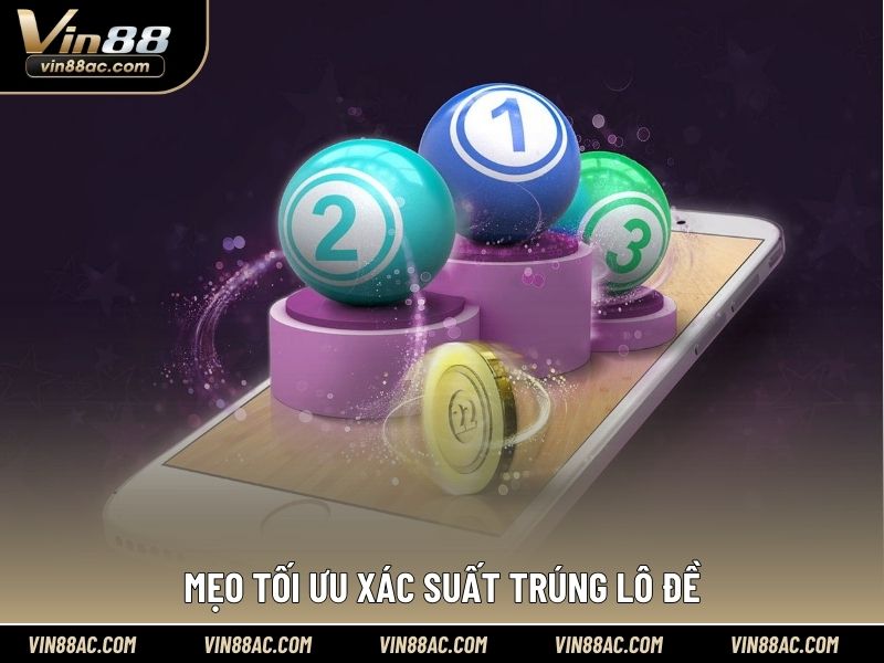 Mẹo tối ưu xác suất trúng lô đề