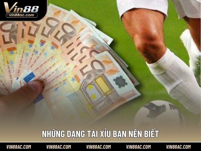 Những dạng tài xỉu bạn nên biết