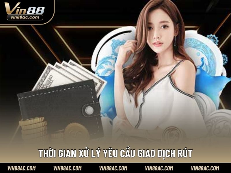 Thời gian xử lý yêu cầu giao dịch rút