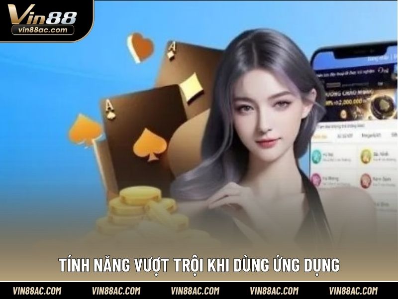 Tính năng vượt trội khi dùng ứng dụng