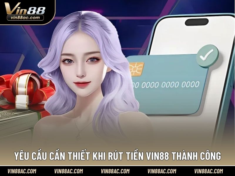 Yêu cầu cần thiết khi rút tiền VIN88 thành công
